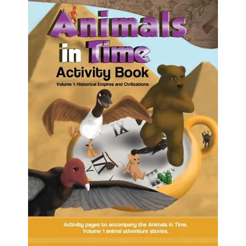 Animals in Time, Volume 1 Activity Book: Historical Empires and Civilizations - Paperback