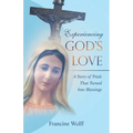 Experiencing God's Love: A Story of Trials That Turned Into Blessings - Paperback