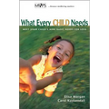 What Every Child Needs: Meet Your Child's Nine Basic Needs for Love - Paperback