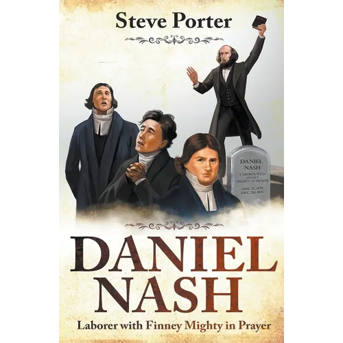 Daniel Nash: Laborer with Finney. Mighty in Prayer - Paperback