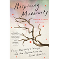 Hospicing Modernity: Facing Humanity's Wrongs and the Implications for Social Activism - Paperback