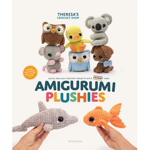 Amigurumi Plushies: Quick and Easy Crochet Projects with Chunky Yarn - Paperback