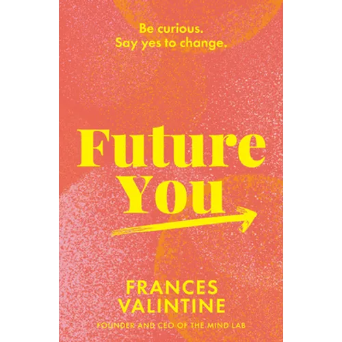 Future You: Be Curious. Say Yes to Change. - Paperback