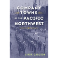 Company Towns of the Pacific Northwest - Paperback