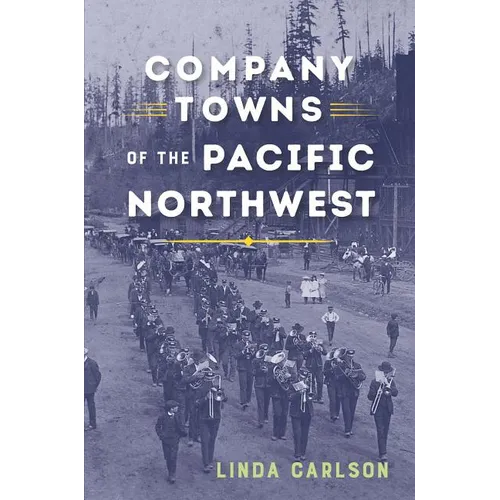 Company Towns of the Pacific Northwest - Paperback