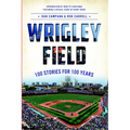 Wrigley Field: 100 Stories for 100 Years - Paperback