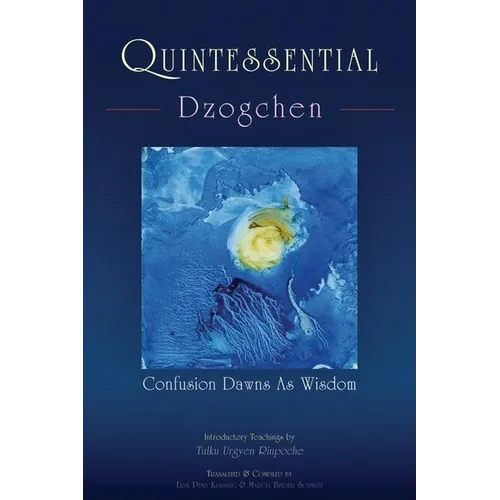 Quintessential Dzogchen: Confusion Dawns as Wisdom - Paperback