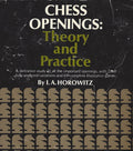 Chess Openings: Theory And Practice by Horowitz, I. A.