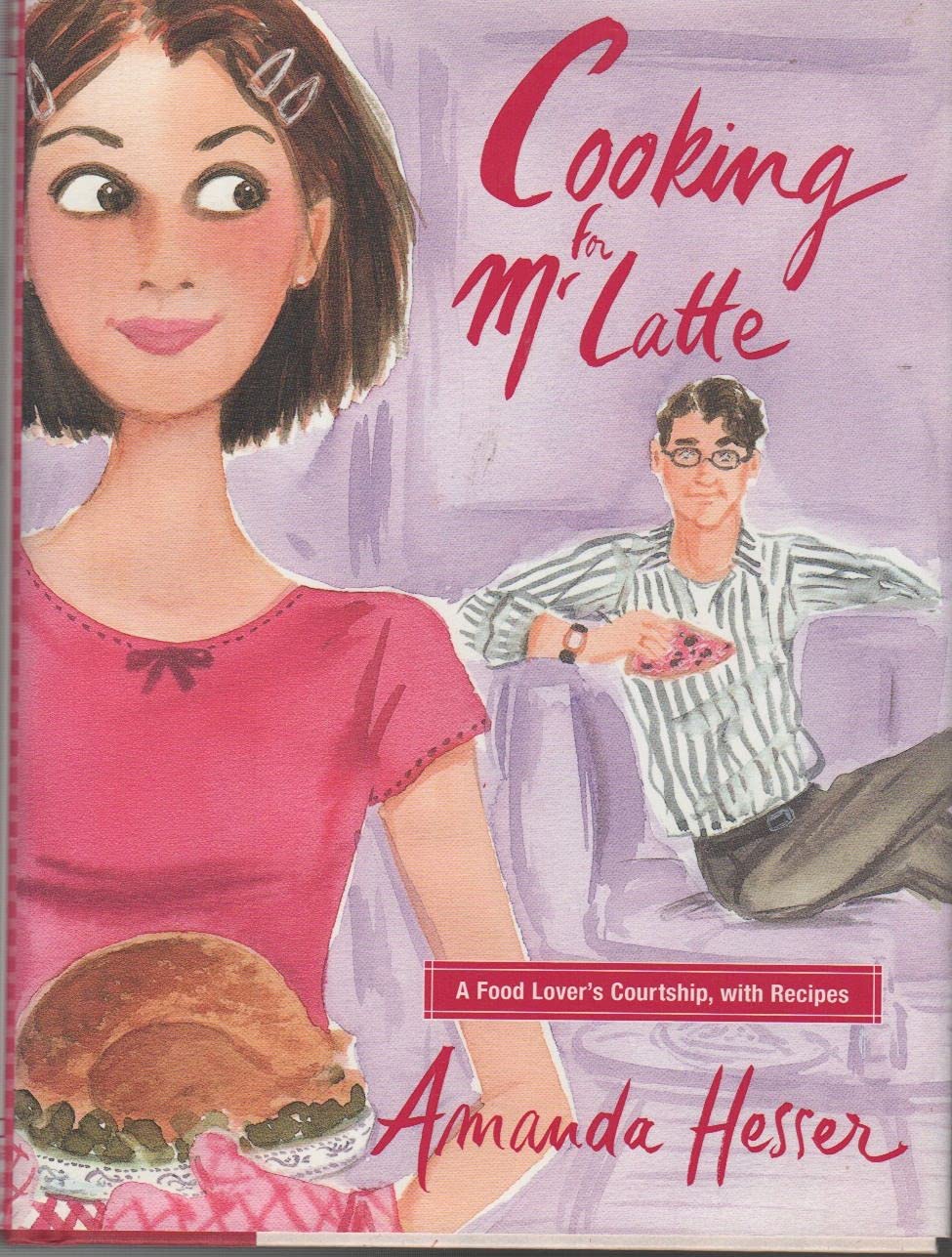Cooking for Mr. Latte: A Food Lover's Courtship, with Recipe