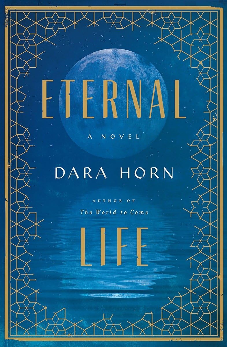 Eternal Life: A Novel by Horn, Dara