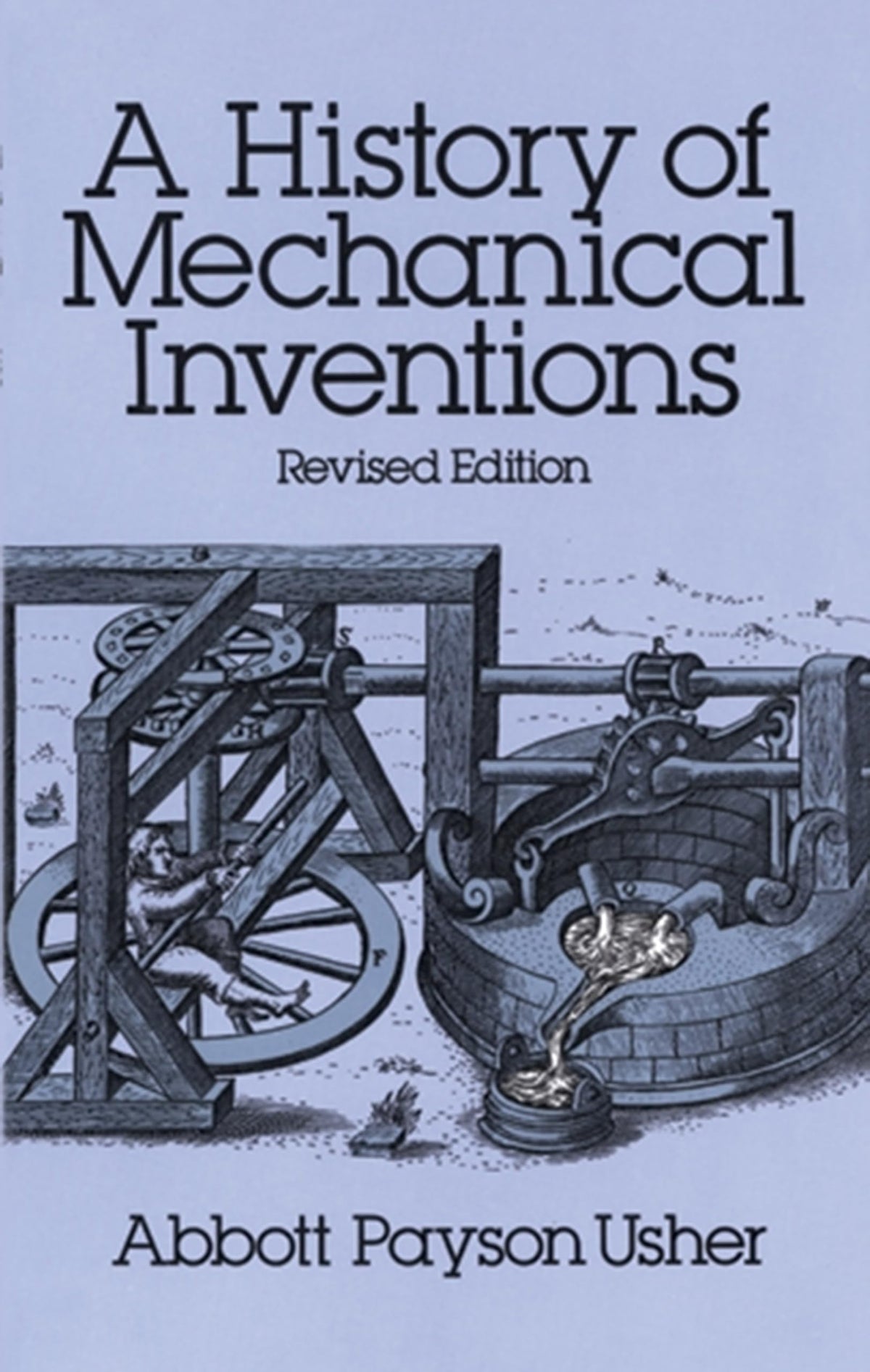 A History of Mechanical Inventions: Revised Edition by Usher