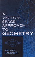 A Vector Space Approach to Geometry (Dover Books on Mathemat