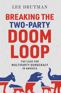 Breaking the Two-Party Doom Loop: The Case for Multiparty De