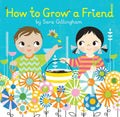 How to Grow a Friend by Gillingham, Sara