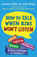 How to Talk When Kids Won't Listen: Whining, Fighting, Meltdowns
