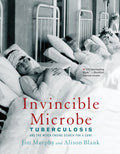 Invincible Microbe: Tuberculosis and the Never-Ending Search