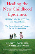 Healing the New Childhood Epidemics: Autism, ADHD, Asthma, a