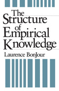 The Structure of Empirical Knowledge by BonJour, Laurence