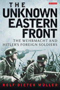 The Unknown Eastern Front: The Wehrmacht and Hitler's Foreig