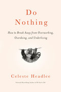 Do Nothing: How to Break Away from Overworking, Overdoing