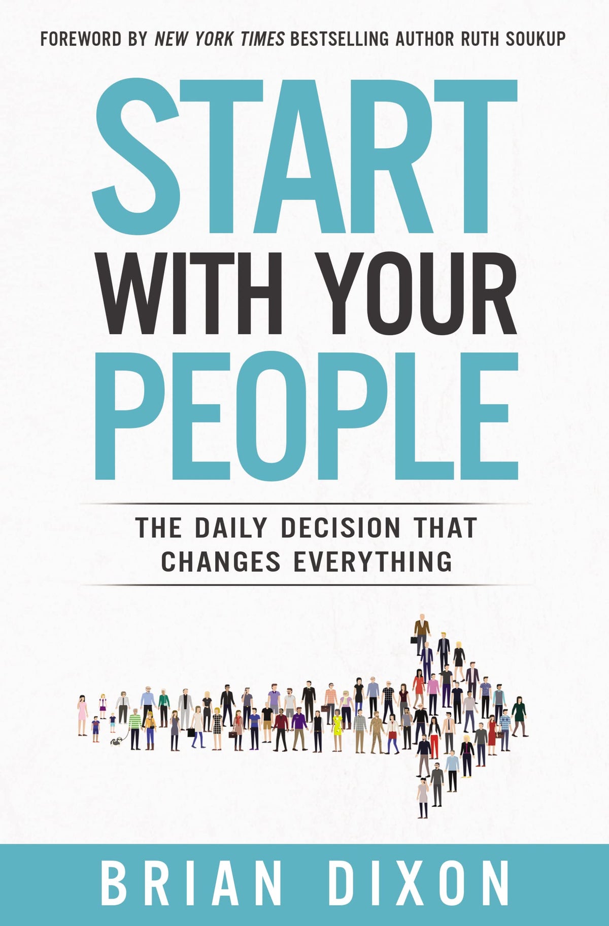 Start with Your People: The Daily Decision that Changes Ever
