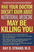 What Your Doctor Doesn't Know About Nutritional Medicine May Be Killing You
