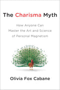 The Charisma Myth: How Anyone Can Master the Art and Science