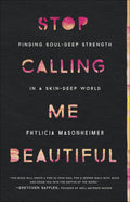 Stop Calling Me Beautiful: Finding Soul-Deep Strength in a S
