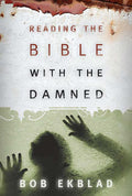 Reading the Bible with the Damned by Ekblad, Bob