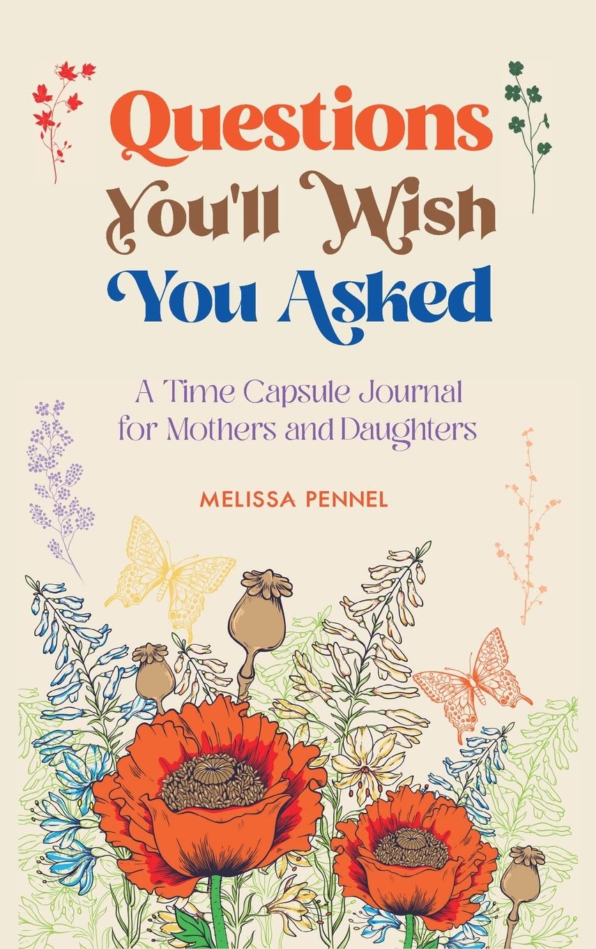 Questions You'll Wish You Asked: A Time Capsule Journal