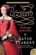 Elizabeth: The Struggle for the Throne by Starkey, David