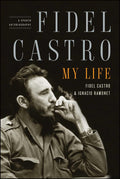 Fidel Castro: My Life: A Spoken Autobiography by Ramonet, Ig