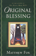 Original Blessing: A Primer in Creation Spirituality Present