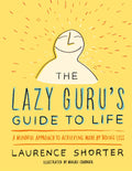 The Lazy Guru's Guide to Life: A Mindful Approach to Achievi