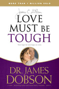 Love Must Be Tough: New Hope for Marriages in Crisis by Dobs