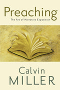 Preaching: The Art of Narrative Exposition by Calvin Miller
