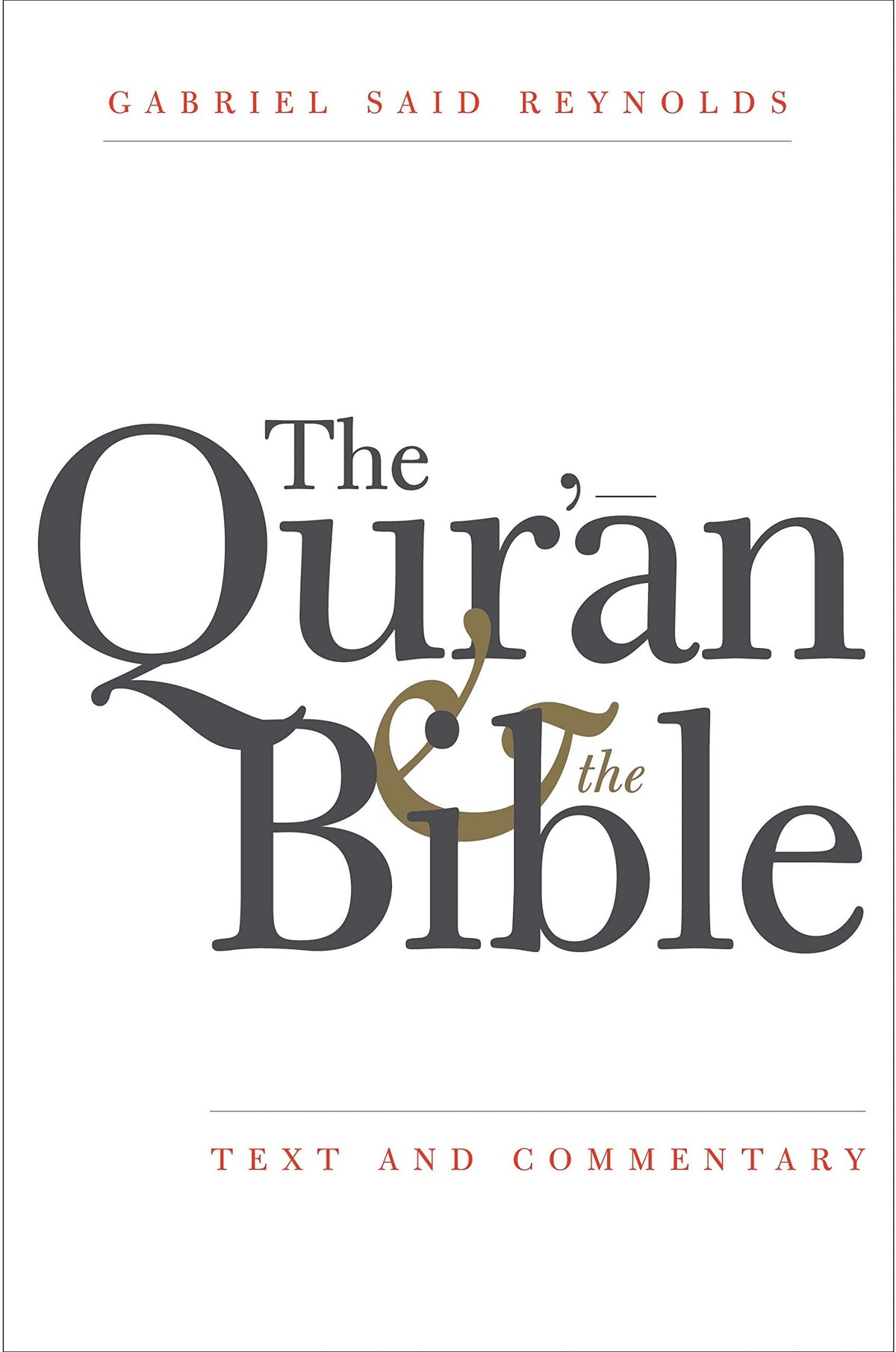 The Qur'an and the Bible: Text and Commentary by Reynolds, G