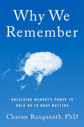 Why We Remember: Unlocking Memory's Power to Hold on to What