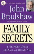 Family Secrets - The Path from Shame to Healing by Bradshaw,
