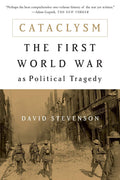 Cataclysm: The First World War as Political Tragedy
