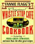 Fannie Flagg's Original Whistle Stop Cafe Cookbook: Featurin