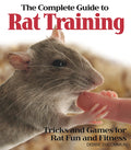 The Complete Guide to Rat Training: Tricks and Games for Rat