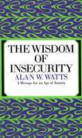 The Wisdom of Insecurity by Alan W. Watts