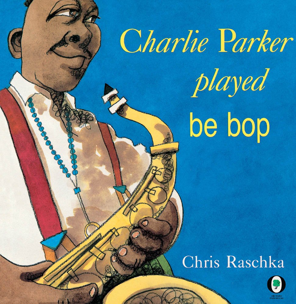 Charlie Parker Played Be Bop by Raschka, C