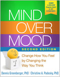 Mind Over Mood: Change How You Feel by Changing the Way You