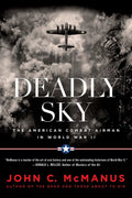 Deadly Sky: The American Combat Airman in World War II by Mc