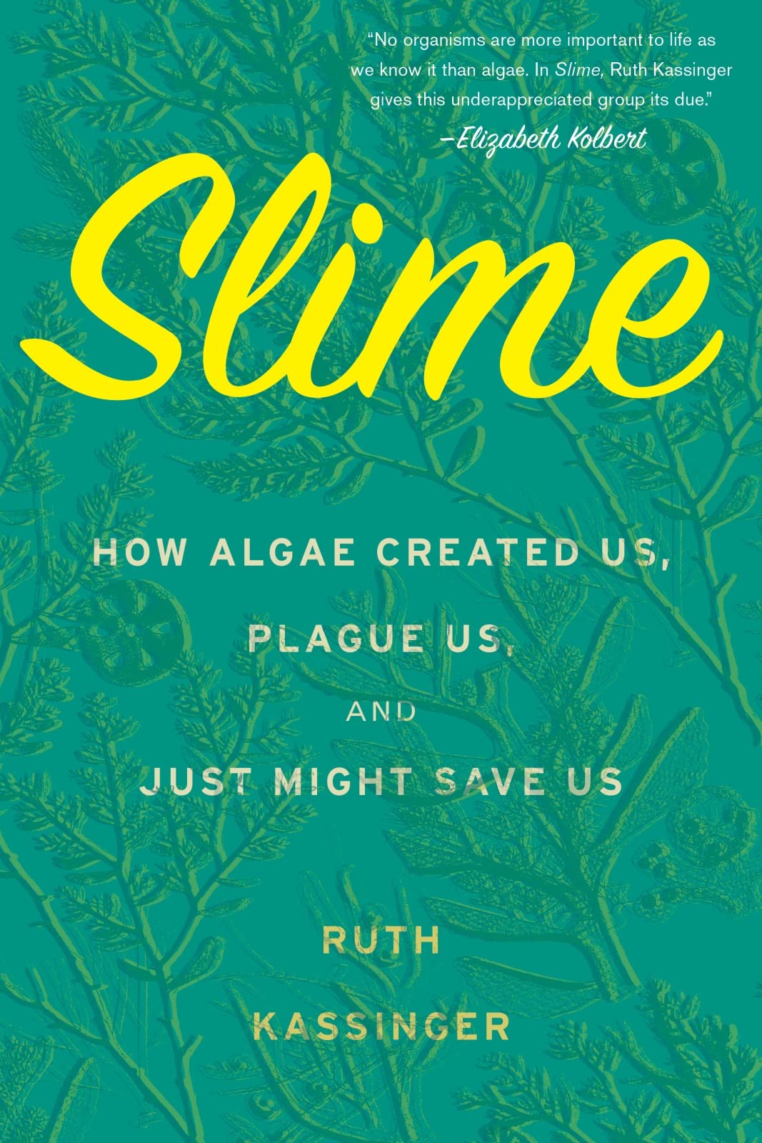 Slime: How Algae Created Us, Plague Us, and Just Might Save