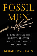 Fossil Men: The Quest for the Oldest Skeleton and the Origin