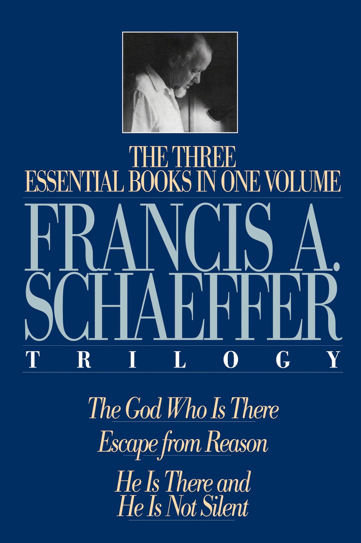 The Francis A. Schaeffer Trilogy: Three Essential Books
