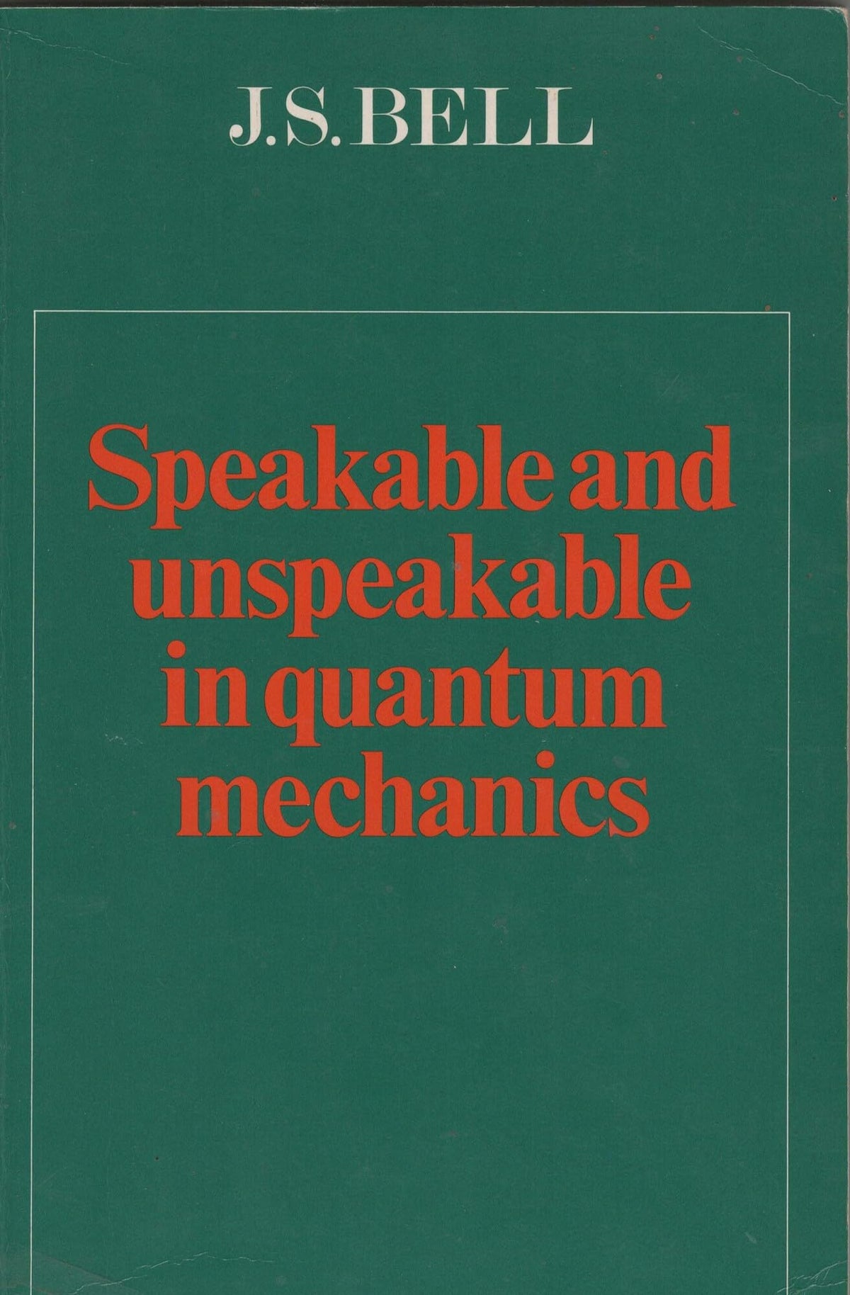 Speakable and Unspeakable in Quantum Mechanics by Bell, J. S